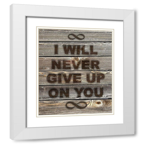 I Will Never Give Up On You White Modern Wood Framed Art Print with Double Matting by Lavoie, Tina