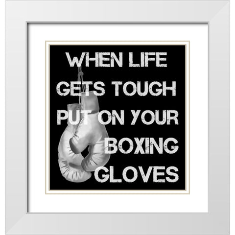 When Life Gets Tough Put On Your Boxing Gloves black and white White Modern Wood Framed Art Print with Double Matting by Lavoie, Tina