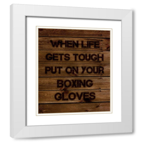 When Life Gets Tough Put On Your Boxing Gloves White Modern Wood Framed Art Print with Double Matting by Lavoie, Tina