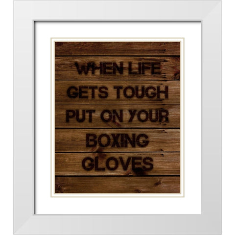 When Life Gets Tough Put On Your Boxing Gloves White Modern Wood Framed Art Print with Double Matting by Lavoie, Tina