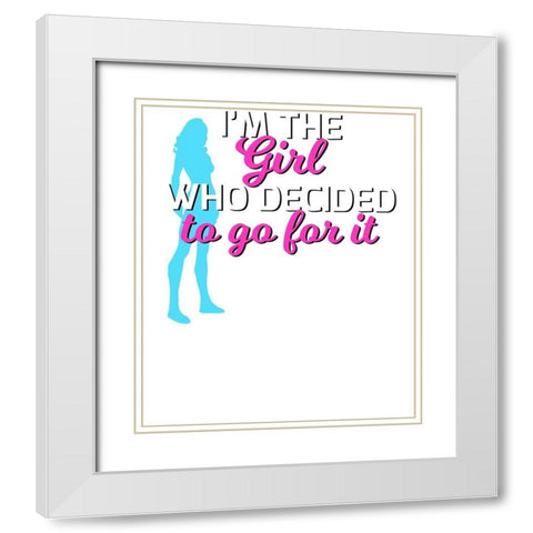 Im The Girl Who Decided To Go For It Tee White Modern Wood Framed Art Print with Double Matting by Lavoie, Tina