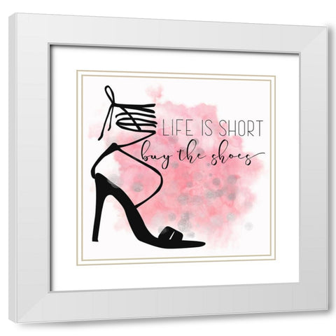 Life Is Short Buy The Shoes White Modern Wood Framed Art Print with Double Matting by Lavoie, Tina