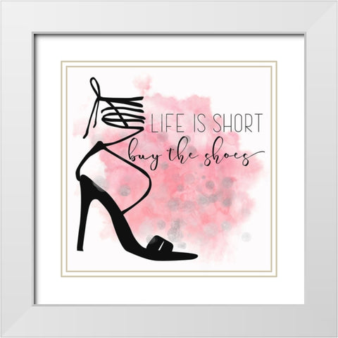 Life Is Short Buy The Shoes White Modern Wood Framed Art Print with Double Matting by Lavoie, Tina
