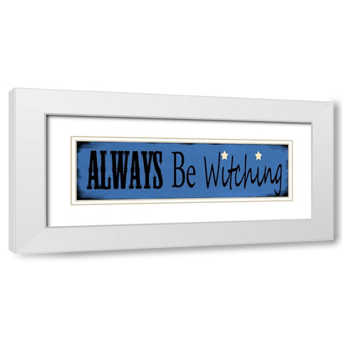 Always Be Witching White Modern Wood Framed Art Print with Double Matting by Wade, Valarie