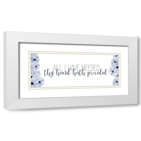 All I have Needed White Modern Wood Framed Art Print with Double Matting by Bailey, Ann