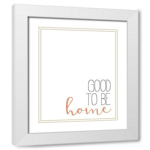 Good to Be Home White Modern Wood Framed Art Print with Double Matting by Bailey, Ann