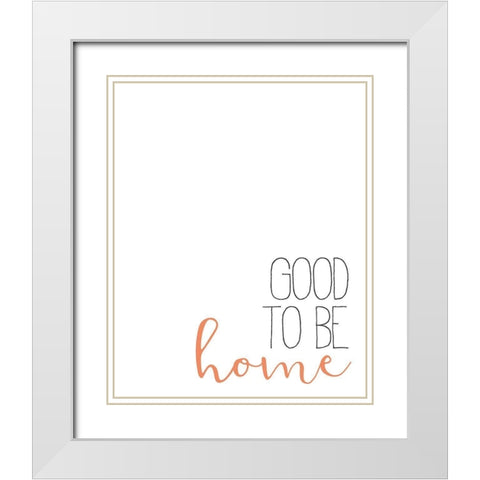 Good to Be Home White Modern Wood Framed Art Print with Double Matting by Bailey, Ann