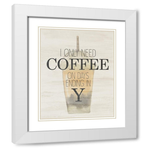 I Only Need White Modern Wood Framed Art Print with Double Matting by Bailey, Ann