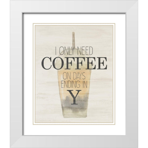 I Only Need White Modern Wood Framed Art Print with Double Matting by Bailey, Ann