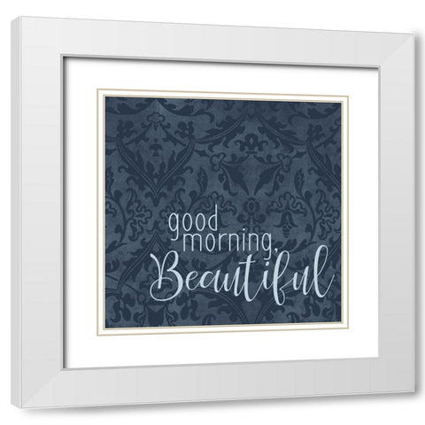 Good Morning Beautiful White Modern Wood Framed Art Print with Double Matting by Bailey, Ann