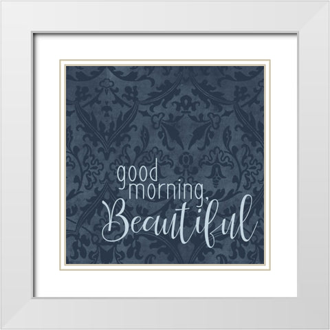 Good Morning Beautiful White Modern Wood Framed Art Print with Double Matting by Bailey, Ann