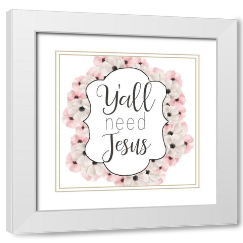 Yall Need White Modern Wood Framed Art Print with Double Matting by Bailey, Ann