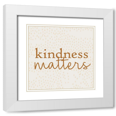 Kindness White Modern Wood Framed Art Print with Double Matting by Bailey, Ann