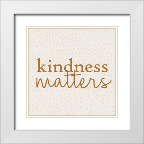 Kindness White Modern Wood Framed Art Print with Double Matting by Bailey, Ann