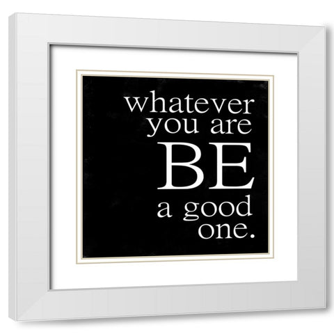 Be A Good One White Modern Wood Framed Art Print with Double Matting by Alvarez, Cynthia