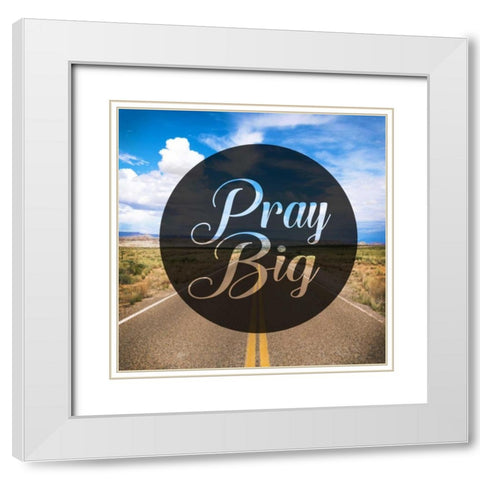 Pray Big White Modern Wood Framed Art Print with Double Matting by Alvarez, Cynthia