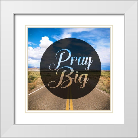 Pray Big White Modern Wood Framed Art Print with Double Matting by Alvarez, Cynthia