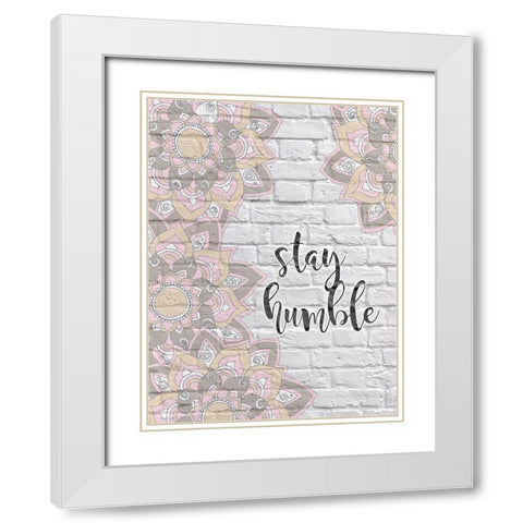 Stay Humble White Modern Wood Framed Art Print with Double Matting by Stimson, Diane