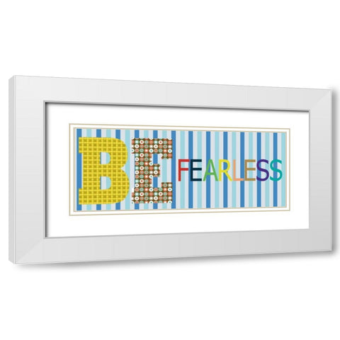 Be Fearless Panel White Modern Wood Framed Art Print with Double Matting by Gibbons, Lauren
