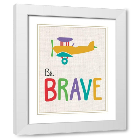 Be Brave White Modern Wood Framed Art Print with Double Matting by Gibbons, Lauren
