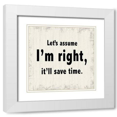 Assume Im Right White Modern Wood Framed Art Print with Double Matting by Gibbons, Lauren