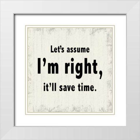 Assume Im Right White Modern Wood Framed Art Print with Double Matting by Gibbons, Lauren