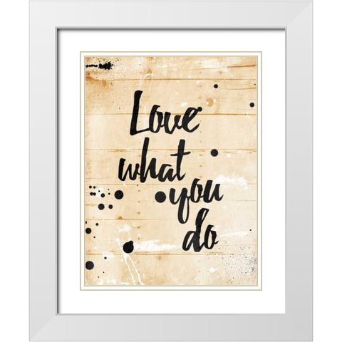 Love What You Do White Modern Wood Framed Art Print with Double Matting by Grey, Jace