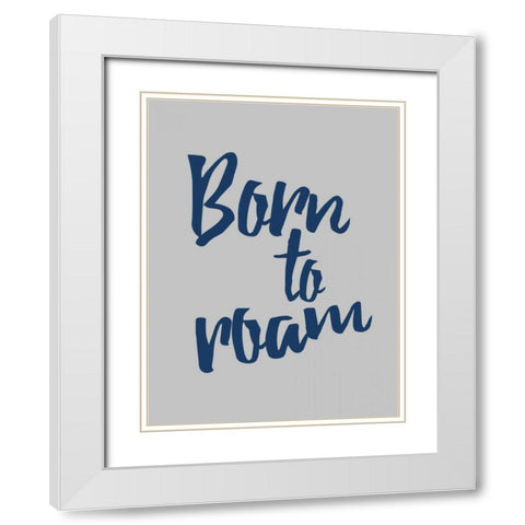 Born To Roam White Modern Wood Framed Art Print with Double Matting by Grey, Jace