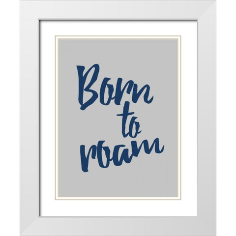 Born To Roam White Modern Wood Framed Art Print with Double Matting by Grey, Jace