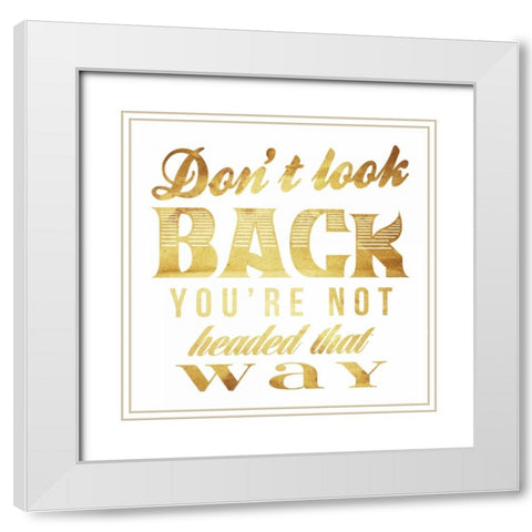 Dont look back gold White Modern Wood Framed Art Print with Double Matting by Grey, Jace
