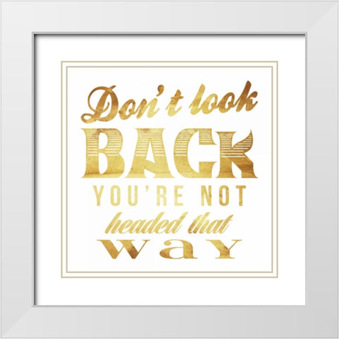 Dont look back gold White Modern Wood Framed Art Print with Double Matting by Grey, Jace