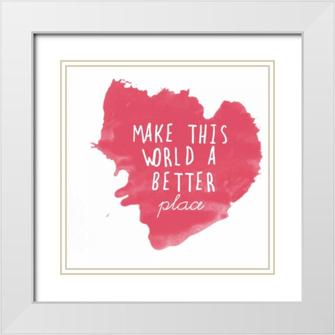 Make This World White Modern Wood Framed Art Print with Double Matting by Matic, Jelena