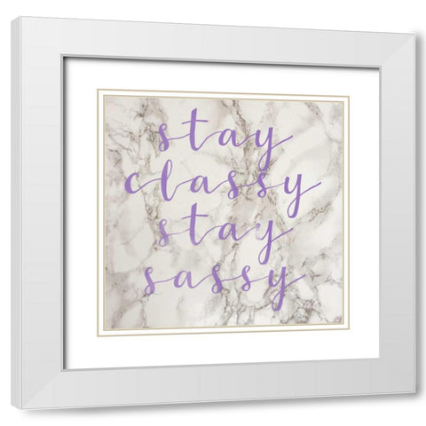 Stay Classy Stay Sassy White Modern Wood Framed Art Print with Double Matting by Matic,Jelena