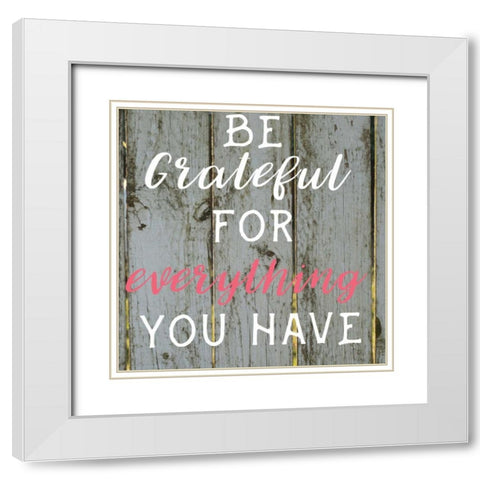 Everything You Have White Modern Wood Framed Art Print with Double Matting by Matic,Jelena