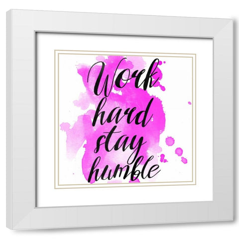 Work Hard Stay Humble White Modern Wood Framed Art Print with Double Matting by Matic,Jelena