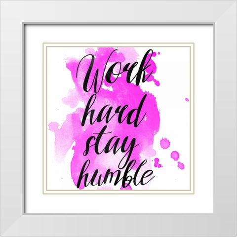 Work Hard Stay Humble White Modern Wood Framed Art Print with Double Matting by Matic,Jelena