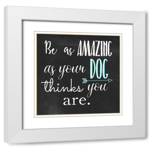 Be Amazing Dog 1 White Modern Wood Framed Art Print with Double Matting by Matic,Jelena