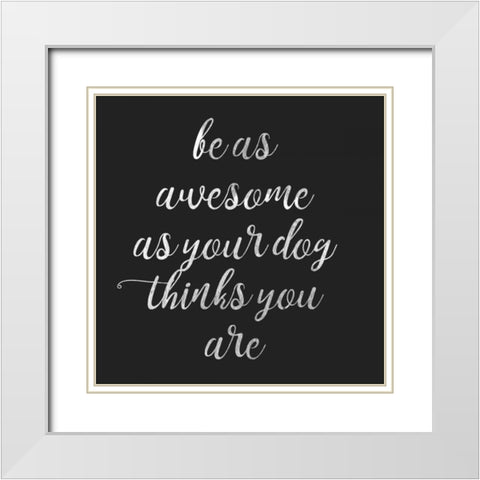 Be Amazing Dog 2 White Modern Wood Framed Art Print with Double Matting by Matic,Jelena