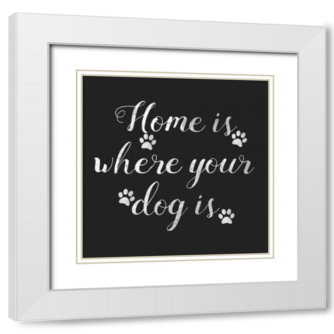 Home Is Where Dog Is White Modern Wood Framed Art Print with Double Matting by Matic,Jelena