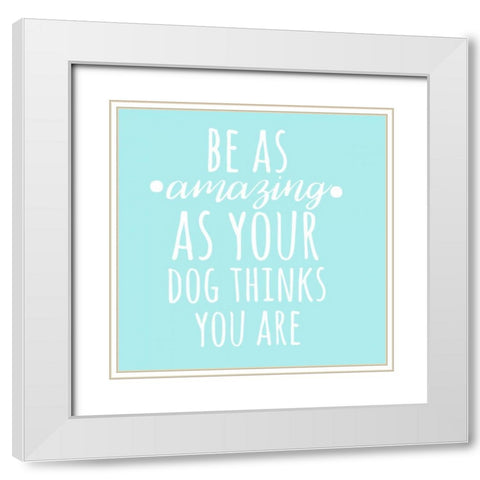 Be Amazing Dog Blue White Modern Wood Framed Art Print with Double Matting by Matic,Jelena