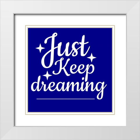 Keep Dreaming White Modern Wood Framed Art Print with Double Matting by Matic,Jelena