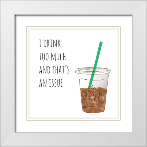 I Drink Too Much White Modern Wood Framed Art Print with Double Matting by McCully, Jennifer