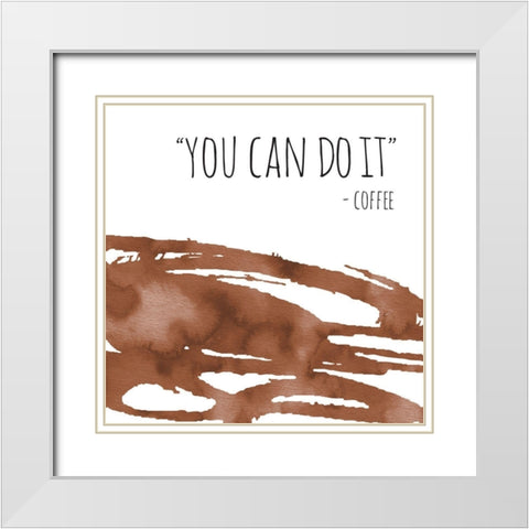 You Can Do It Coffee White Modern Wood Framed Art Print with Double Matting by McCully, Jennifer