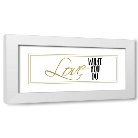 Love What You Do v4 White Modern Wood Framed Art Print with Double Matting by Kimberly, Allen
