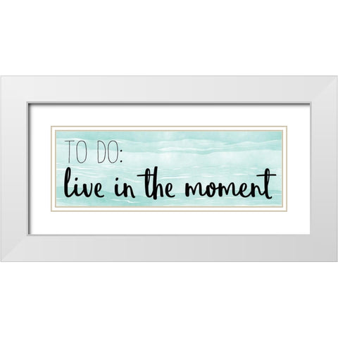 Live In The Moment White Modern Wood Framed Art Print with Double Matting by Kimberly, Allen