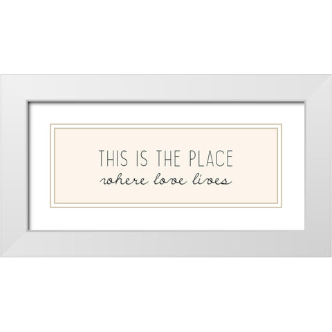 Where Love Lives White Modern Wood Framed Art Print with Double Matting by Kimberly, Allen