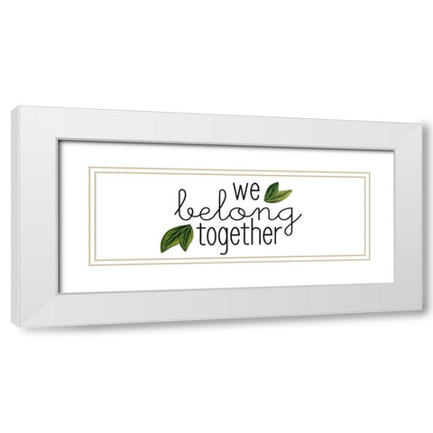 We Belong Together White Modern Wood Framed Art Print with Double Matting by Kimberly, Allen