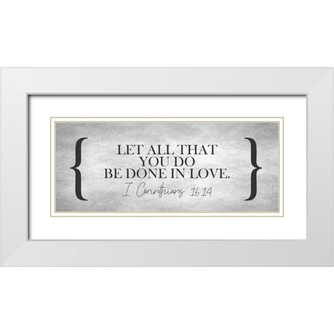 Be Done in Love White Modern Wood Framed Art Print with Double Matting by Kimberly, Allen
