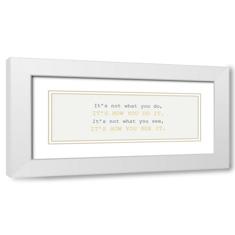 What You Do White Modern Wood Framed Art Print with Double Matting by Kimberly, Allen