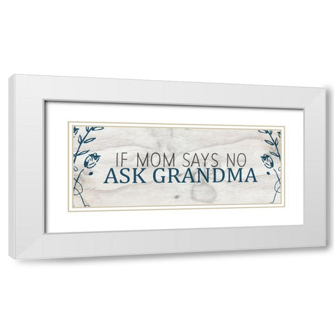 If Mom says No White Modern Wood Framed Art Print with Double Matting by Kimberly, Allen